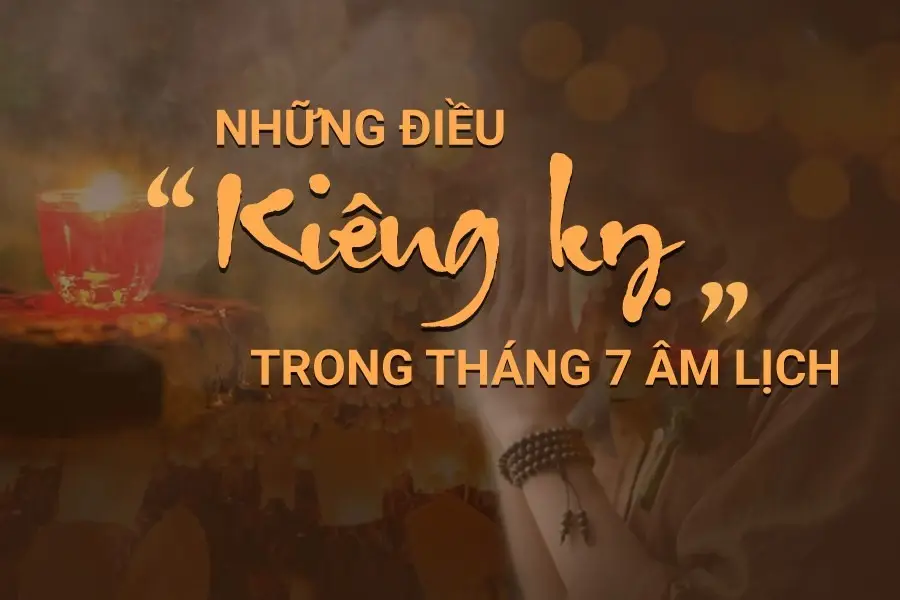 Những điều kiêng kỵ trong tháng 7 âm lịch