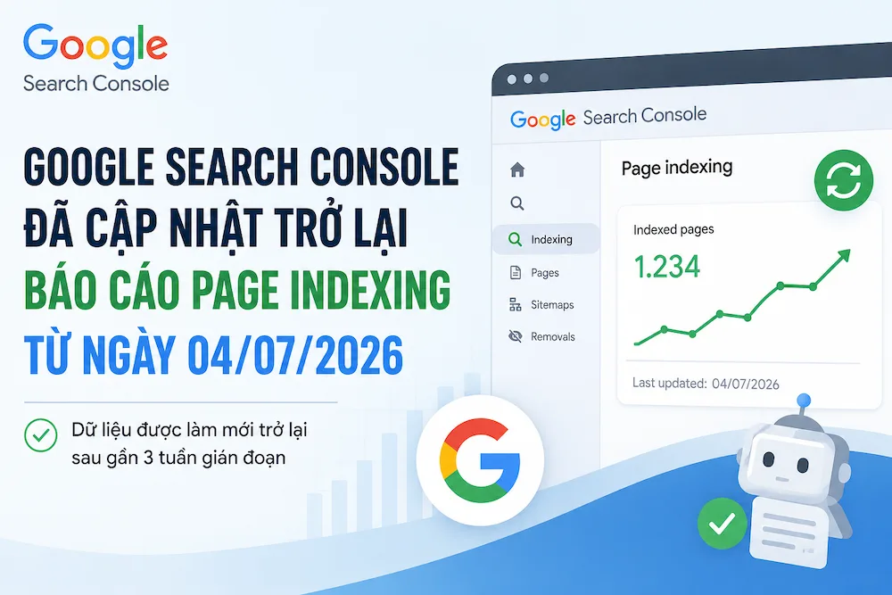 Google Search Console đã cập nhật trở lại báo cáo Page Indexing sau gần 3 tuần gián đoạn
