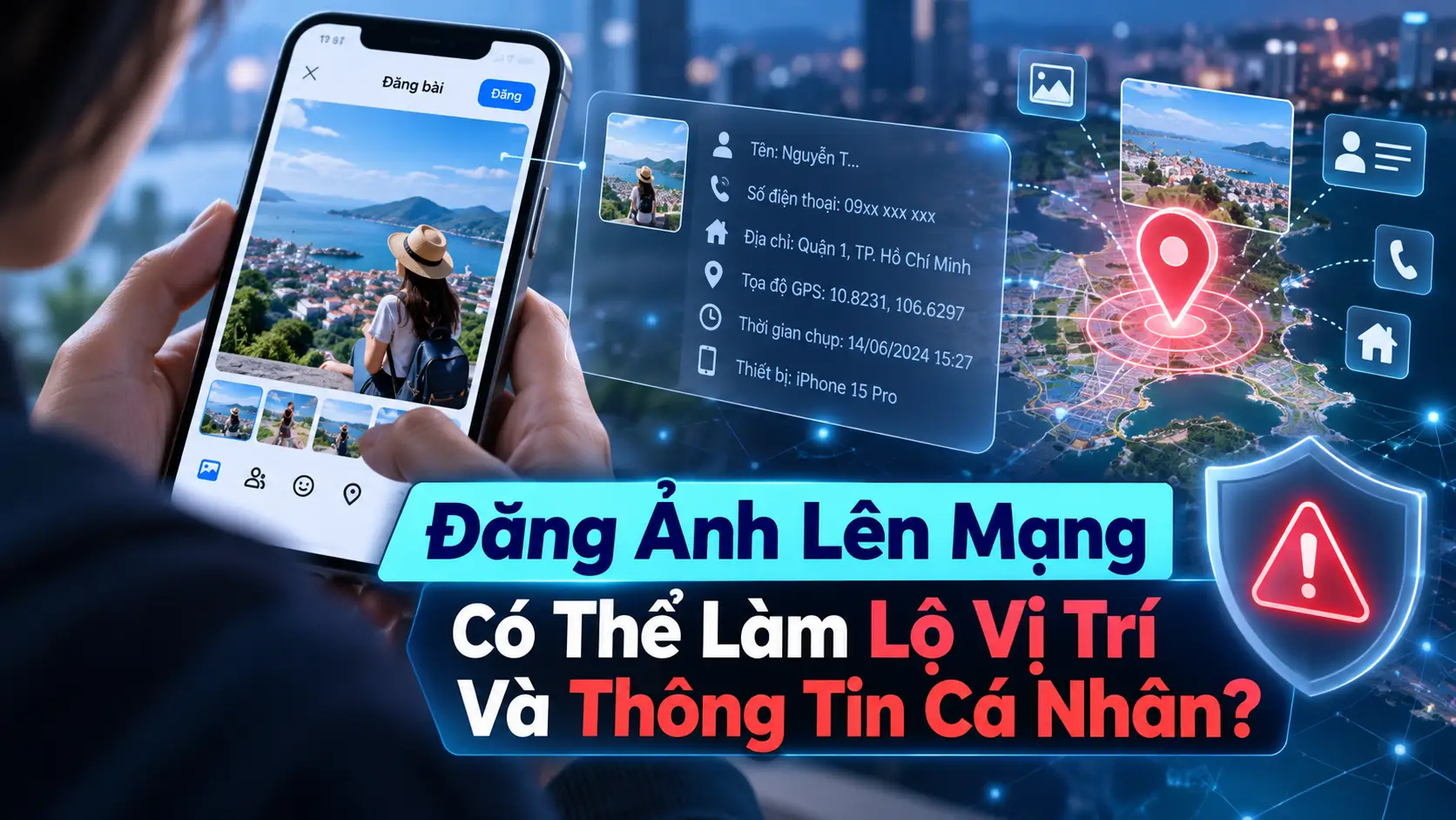 Đăng Ảnh Lên Mạng Có Thể Làm Lộ Vị Trí Và Thông Tin Cá Nhân?