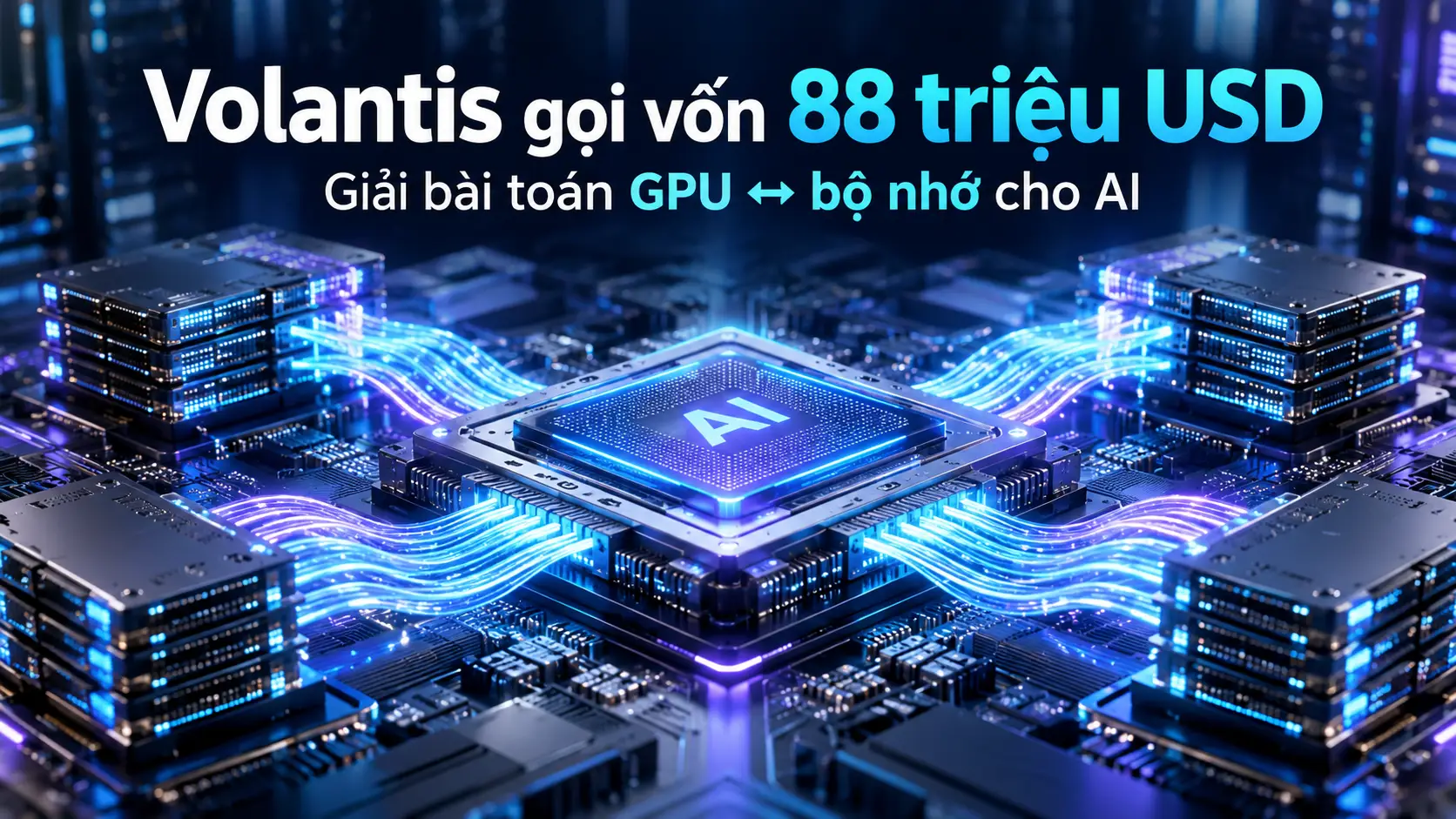 Volantis gọi vốn 88 triệu USD để phá “bức tường bộ nhớ” của GPU AI