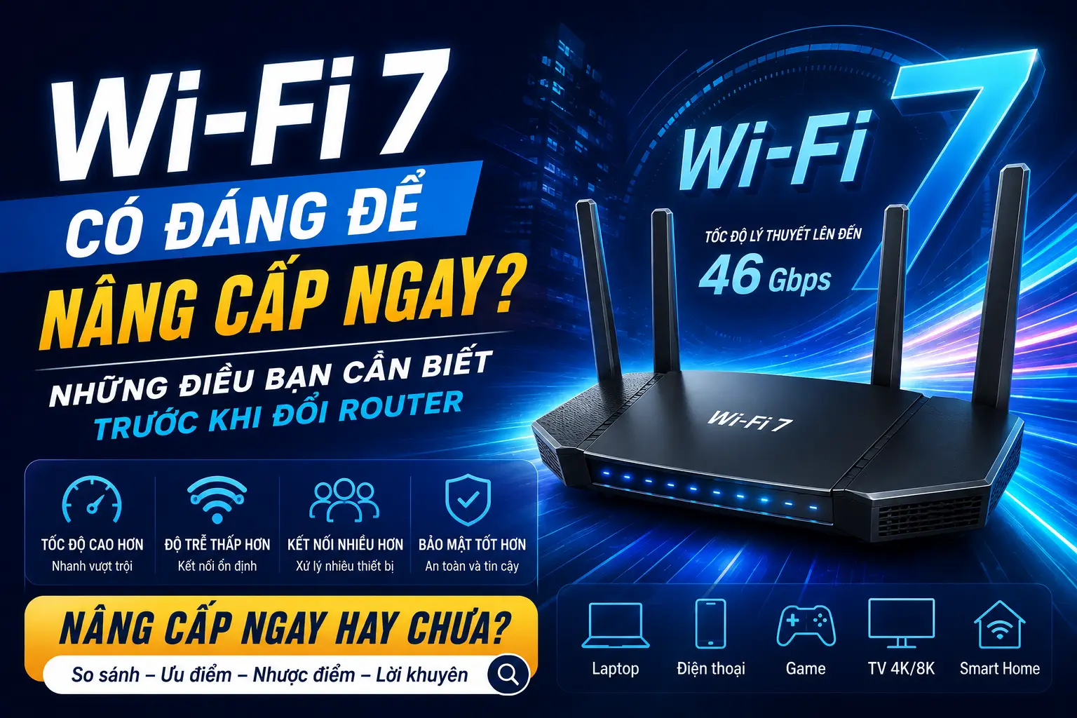 Wi-Fi 7 Có Đáng Để Nâng Cấp Ngay? Những Điều Bạn Cần Biết Trước Khi Đổi Router